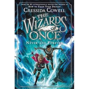 The Wizards of Once: Never and Forever -- Cressida Cowell